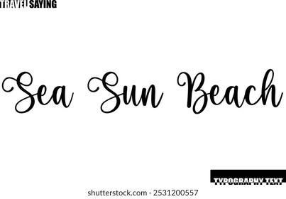 Sea Sun Beach Travel Quote In Modern Text Typography