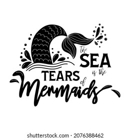 The sea is the tears of mermaids. Mermaid tail card with splashing water. Inspirational quote about summer, love and the sea