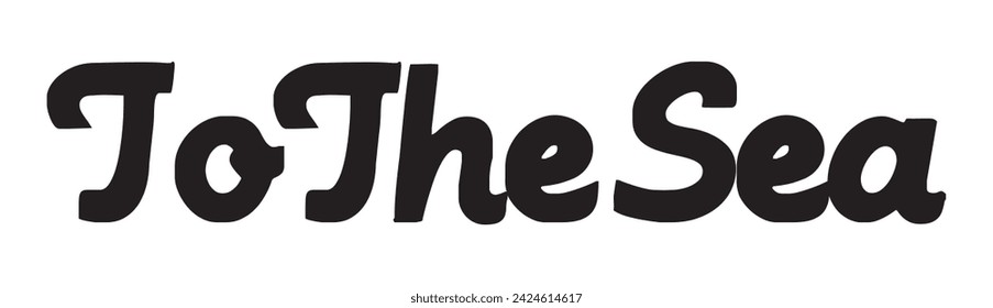 to the sea text on white background.