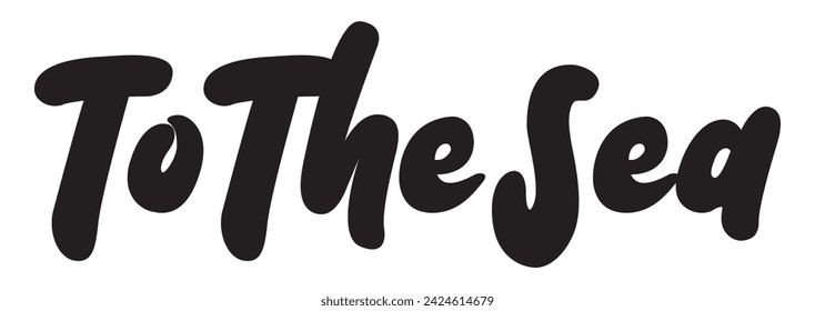 to the sea text on white background.