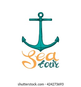 Sea tour. Vector Letterhead inscription Hand drawn lettering and anchor. Can be use as flyer, poster or banner and etc., for your design projects.