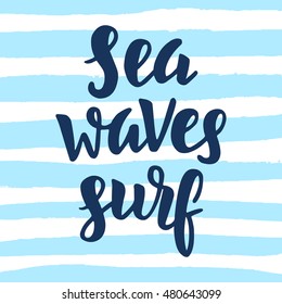 "Sea, waves, surf" poster. Inspirational quote on blue strokes. Surfing theme. Hand written brush lettering. Modern calligraphy. Vector illustration