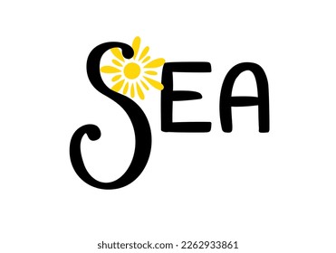 Sea word handwritten lettering inscription vector illustration, summer vacation time motivational quote for poster, greeting card, web design, home decor, tote bag, seaside, beach, marine life concept
