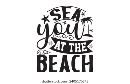Sea You At The Beach- Summer t- shirt design, Hand drawn lettering phrase, Illustration for prints on bags, posters, cards, eps, Files for Cutting Vector illustration Template.