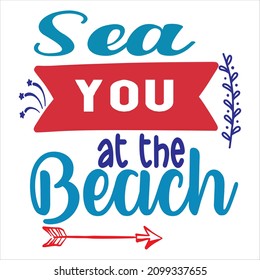 Sea You At The Beach T-Shirt Design ,Vector File.