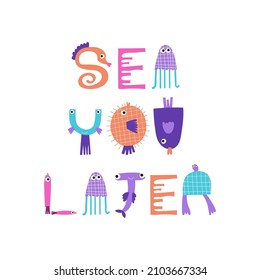 Sea you later - funny lettering quote. Vector illustration.