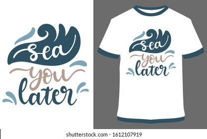 Sea you later - typography t-shirt vector design illustration, it can use for label, logo, sign, sticker for printing for the family t-shirt.
