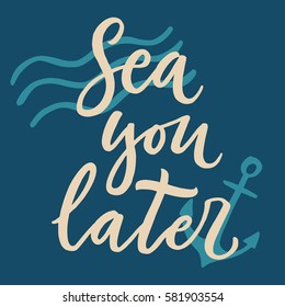 Sea you later.Hand drawn typography poster. For greeting cards, posters, prints or home decorations.Vector lettering