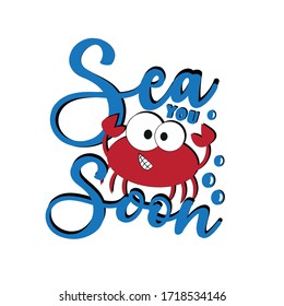 Sea you soon- funny text with cute crab.
Good for childhood , textile print, poster, banner, gift design.