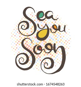 Sea you soon. Grunge lettering isolated artwork. Typography stamp for t-shirt graphics, print, poster, banner, flyer, tags, postcard. Vector image