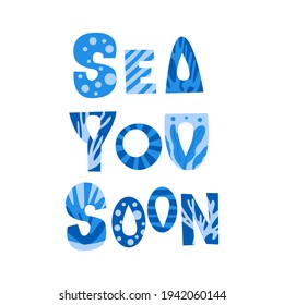 Sea you soon - lettering with marine patterns: corals, algae, stripes, bubbles. Funny hand drawn blue letters. Phrase for printing on postcards, posters, t shirts, souvenirs. Pun "See you soon"