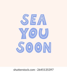 Sea you soon. Summer vector flat illustration of lettering quote on isolated background