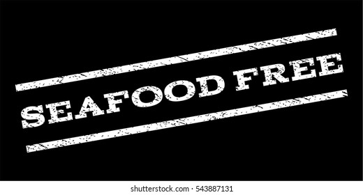 Seafood Free watermark stamp. Text caption between parallel lines with grunge design style. Rubber seal stamp with dirty texture. Vector white color ink imprint on a black background.