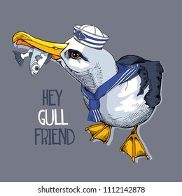 Seagull in a striped collar, in a sea captain cap and with a fish. Lettering quote - hey gull friend. Vector illustration.