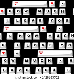 Sealess pattern in vector Stylish Love with wording typo “How much I LOVE you” in computer keyboard form  design for valentines day ,fashion,fabric,and all prints on black background color