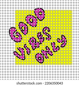 Seamless abstract pattern with lettering. Good vibes only. Polka dots background. Black, neon pink, green, white. Vector. Designs for textile fabrics, wrapping paper, background, wallpaper, cover.