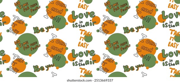 Seamless abstract pattern with  lettering. Green, orange, black, white. Vector. Motivation phrases. Design for textile fabrics, wrapping paper, background, wallpaper, cover.