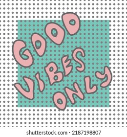 Seamless abstract pattern with lettering. Polka dots background. Good vibes only. Dark grey, pink, turquoise, white. Vector. Designs for textile fabrics, wrapping paper, background, wallpaper, cover.