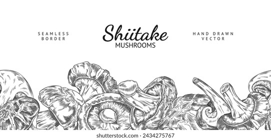 Seamless border with shiitake mushrooms heap engraved hand drawn vector illustration. Asian raw forest fungus or fungi. Natural organic vegetarian food. Sketch design on white background