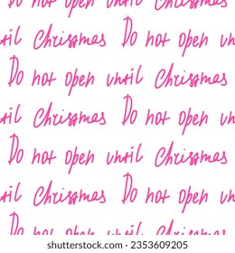 Seamless Christmas pattern with lettering - Don't open it until Christmas. A pattern with handwritten text on a white background.