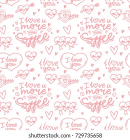 Seamless cute outline pattern with love lettering calligraphy and heart characters: I love you more than coffee. Background, print, textile design