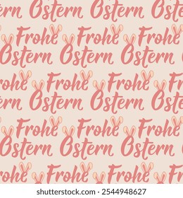 Seamless Easter pattern with German lettering. German text: Happy Easter. Frohe Ostern. Modern calligraphy