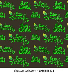 Seamless eco pattern. Calligraphy phrases Eco friendly, Save the world. Vector lettering