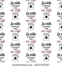 Seamless elegant pattern with Spanish lettering. Translation from Spanish - Life begins after a coffee. Print for textile, wallpaper, covers, surface. La vida comienza tras un café. For fashion fabric