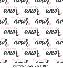 Seamless elegant pattern with Spanish lettering. Do everything with love - in Spanish. Ink illustration. Modern brush calligraphy. Haz todo con amor