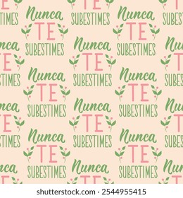 Seamless elegant pattern with Spanish lettering. Translation from Spanish - Never underestimate yourself. Modern calligraphy