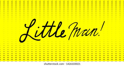Seamless horizontal yellow pattern. Little men hand drawn calligraphy.Little Man - Handwritten Quote/Saying. Brush lettering. Vector illustration for banner or clothes.