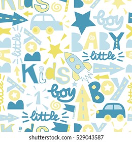 Seamless kids pattern with label Boy, Baby, Little with toy cars, rockets, arrows, stars. Boyish style. Children's background.