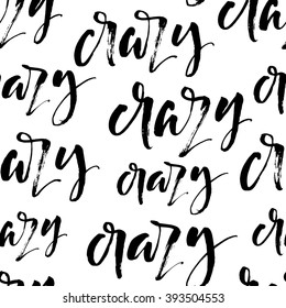 Seamless lettering pattern with word crazy. Ink illustration. Modern brush calligraphy. Isolated on white background. Hand drawn ornament for wrapping paper.
