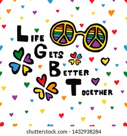 Seamless LGBT doodles pattern with lettering text - Life,Gets,Better,Together.Hand written pride, love, peace lettering with rainbow.Gay parade slogan.LGBT rights symbol. Isolated.Vector background.