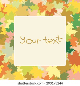 Seamless ornament, composed of a mass of maple leaves of different colors.In the middle of the plain insert is a place where you can enter your text.