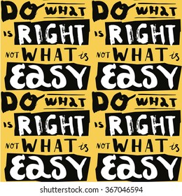 Seamless pattern with abstract handwriting modern ink text. Do what is right not what is easy.