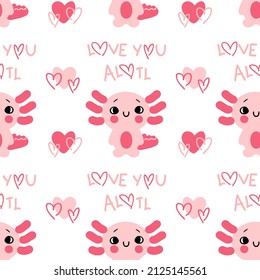 Seamless pattern with axolotl salamander baby and text LOVE YOU ALOTL. Perfect for T-shirt, textile and print. Hand drawn vector illustration for decor and design. 
