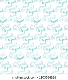 Seamless pattern, be good print design, seamless printing text design, next generation thing