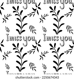seamless pattern, black and white leaf pattern with the inscription I miss