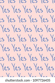 Seamless pattern with blue lettering Yes on the pink background. Hand drawn graphic for wrapping paper, invitation,  birthday, banner
