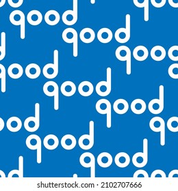 seamless pattern in blue and white tones with the repeating word "good" for printing on textiles, packaging, clothing, bedding and for decorating the backgrounds of postcards, banners and interiors