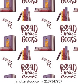 Seamless pattern with books, glasses and "read more books" handwritten phrase. Bookstore, bookshop, library, book lover, bibliophile, education concept. Vector illustration.