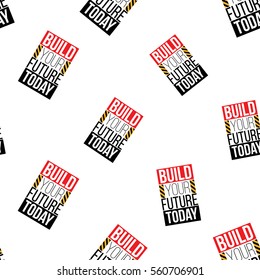 Seamless pattern with build your future today inscription. Inspired by variety of road, building machinery. Vector background for decoration for children's room, invitations, website, mobile app.