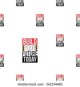 Seamless pattern with build your future today inscription. Inspired by road, building machinery. Vector background for decoration children's room, invitations, website, mobile app.