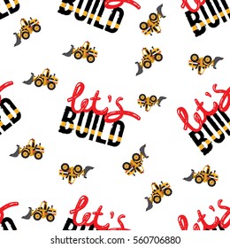 Seamless pattern with bulldozer and lets build inscription. Inspired by variety of road, building machinery. Vector background for decoration for children's room, invitations, website, mobile app.