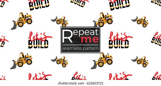 Seamless pattern with bulldozer and lets build inscription. Inspired by variety of road, building machinery. Vector background for decoration for children's room, invitations, website, mobile app.
