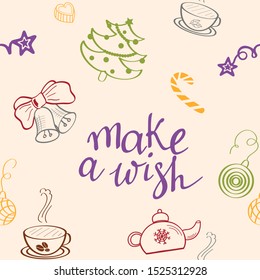 Seamless pattern, Christmas holidays. Make a wish! Vector illustrations of spruce, candy, teapot, cup, kettle, coffee, bells and lettering. Greeting card. Winter holidays theme. Festive background.