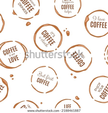 Seamless pattern with coffee mug stains on tablecloth and motivation quotes and inscriptions about coffee. Vector