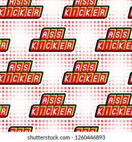 Seamless pattern with colorful word patches "Ass kicker" on pop art background. Comic, cartoon style. Retro style of 80s-90s.