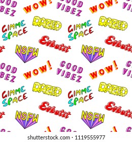Seamless pattern with comic book colorful phrases, words: "Dazed", "Gimme space", "Esketit", "Wow", "NSFW", etc. Fashion patches, badges, pins, stickers in 80s-90s style. White background.
